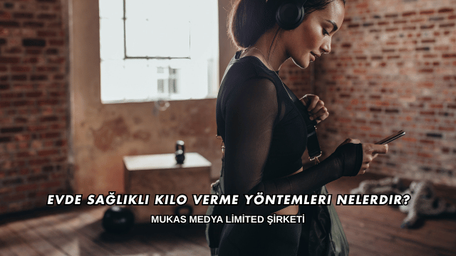 Evde Sağlıklı Kilo Verme Yöntemleri Nelerdir?