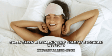 Sabah Erken Kalkmanın Kilo Vermeye Faydaları Nelerdir?