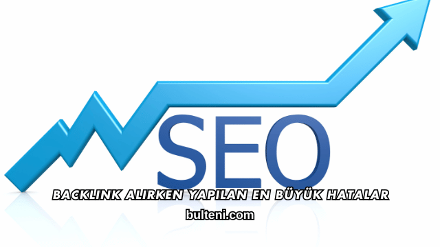 Backlink Alırken Yapılan En Büyük Hatalar