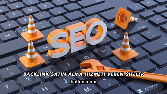 Backlink Satın Alma Hizmeti Veren Siteler