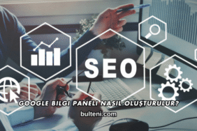 Google Bilgi Paneli Nasıl Oluşturulur?