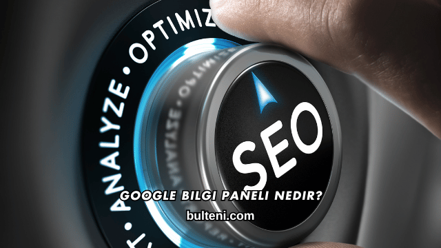 Google Bilgi Paneli Nedir?