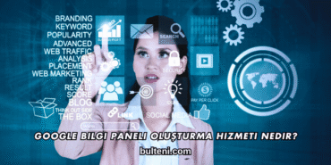 Google Bilgi Paneli Oluşturma Hizmeti Nedir?