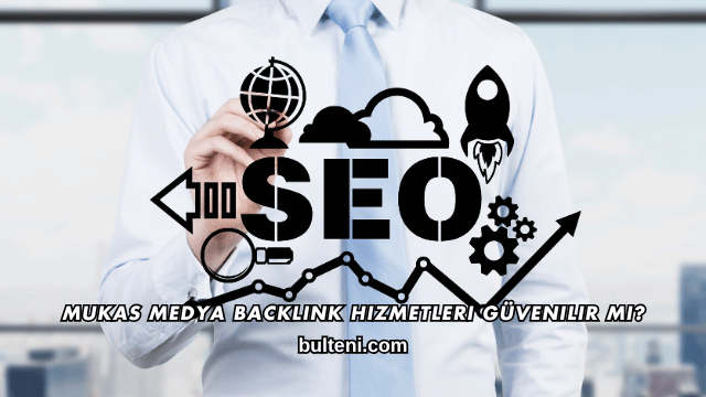 Mukas Medya Backlink Hizmetleri Güvenilir mi?