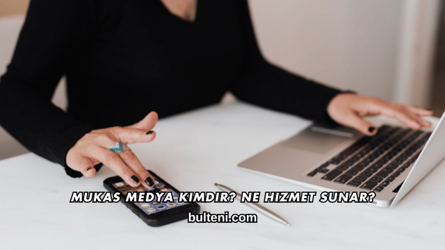Mukas Medya Kimdir? Ne Hizmet Sunar?
