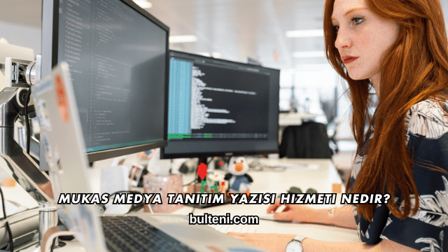 Mukas Medya Tanıtım Yazısı Hizmeti Nedir?