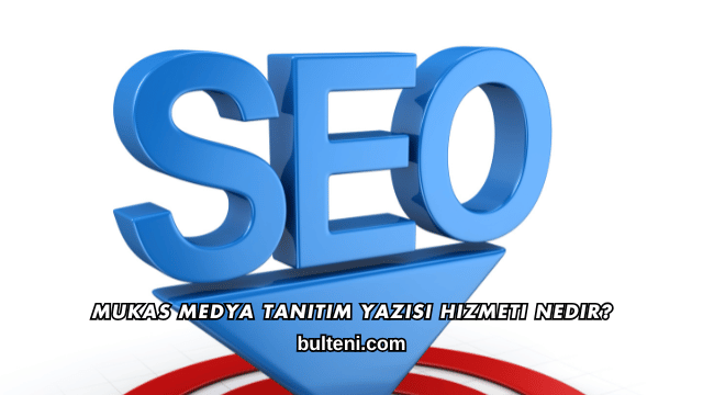 Mukas Medya Tanıtım Yazısı Hizmeti Nedir?
