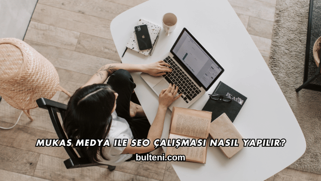 Mukas Medya ile SEO Çalışması Nasıl Yapılır?