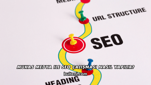 Mukas Medya ile SEO Çalışması Nasıl Yapılır?