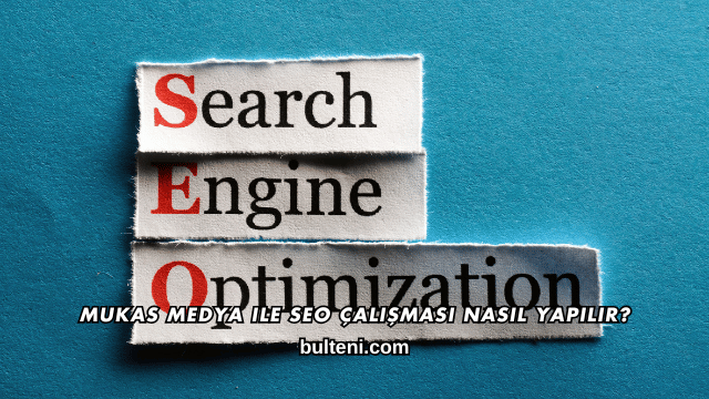 Mukas Medya ile SEO Çalışması Nasıl Yapılır?
