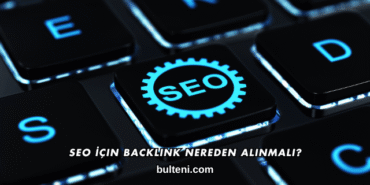 SEO İçin Backlink Nereden Alınmalı?