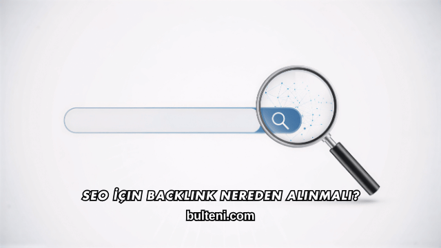 SEO İçin Backlink Nereden Alınmalı?