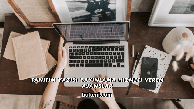 Tanıtım Yazısı Yayınlama Hizmeti Veren Ajanslar