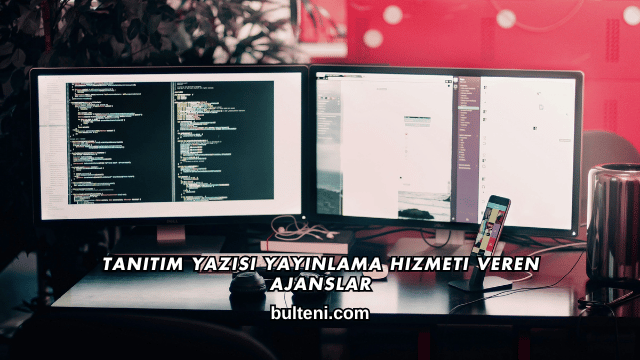 Tanıtım Yazısı Yayınlama Hizmeti Veren Ajanslar