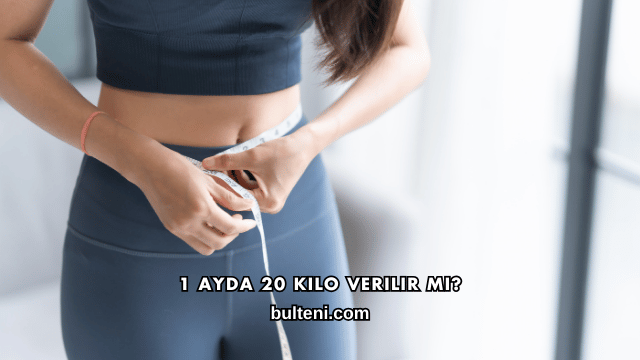 1 Ayda 20 Kilo Verilir mi?