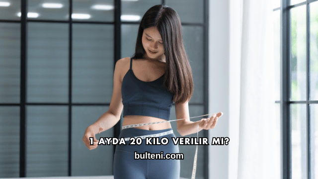 1 Ayda 20 Kilo Verilir mi?