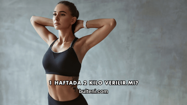 1 Haftada 2 Kilo Verilir mi?