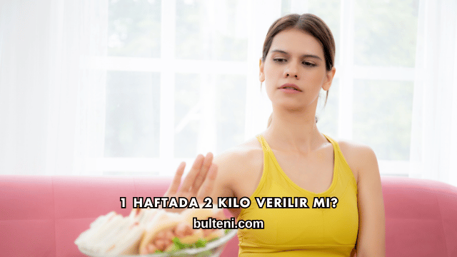 1 Haftada 2 Kilo Verilir mi?