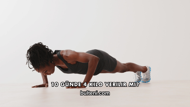 10 Günde 4 Kilo Verilir mi?