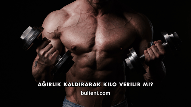 Ağırlık Kaldırarak Kilo Verilir mi?