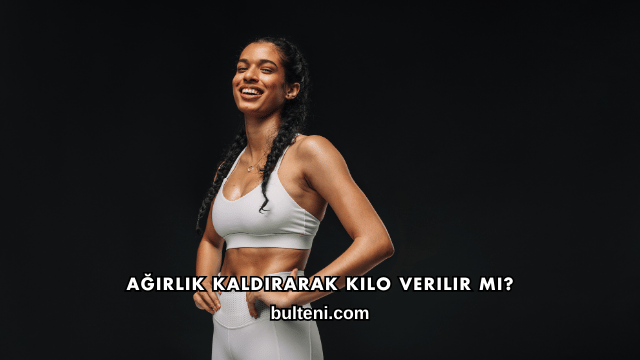 Ağırlık Kaldırarak Kilo Verilir mi?