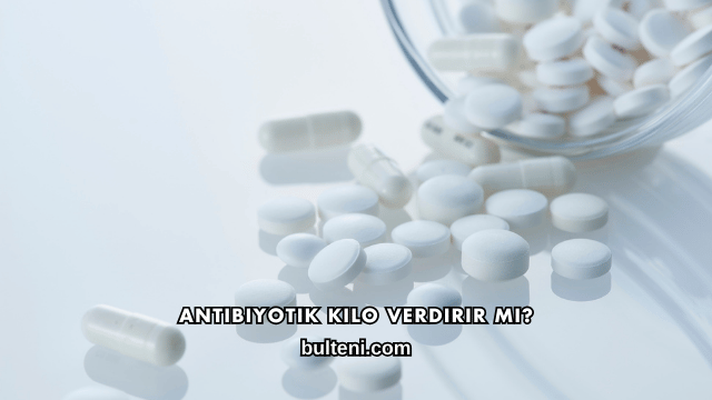 Antibiyotik Kilo Verdirir mi?