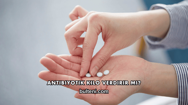 Antibiyotik Kilo Verdirir mi?