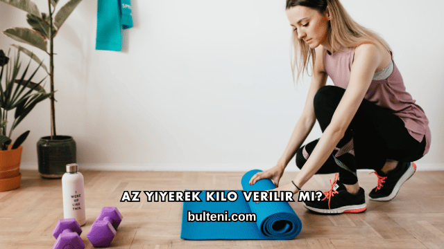 Az Yiyerek Kilo Verilir mi?