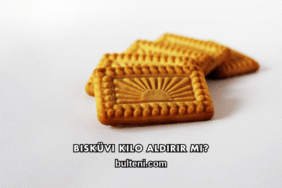 Bisküvi Kilo Aldırır mı?