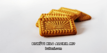 Bisküvi Kilo Aldırır mı?