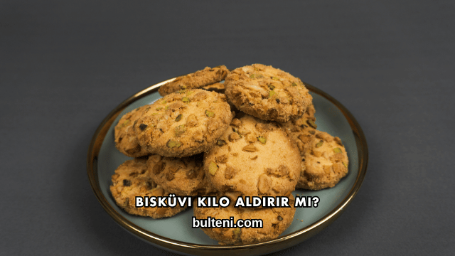 Bisküvi Kilo Aldırır mı?