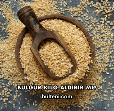 Bulgur Kilo Aldırır mı?