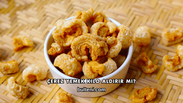 Çerez Yemek Kilo Aldırır mı?