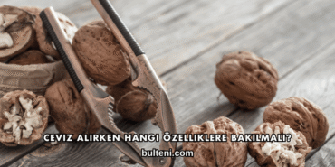 Ceviz Alırken Hangi Özelliklere Bakılmalı?
