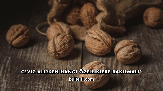 Ceviz Alırken Hangi Özelliklere Bakılmalı?