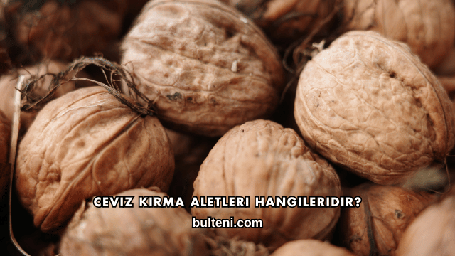 Ceviz Kırma Aletleri Hangileridir?