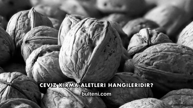 Ceviz Kırma Aletleri Hangileridir?