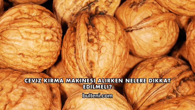 Ceviz Kırma Makinesi Alırken Nelere Dikkat Edilmeli?