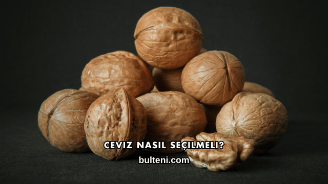 Ceviz Nasıl Seçilmeli?
