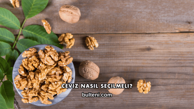 Ceviz Nasıl Seçilmeli?