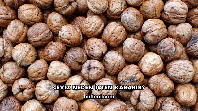 Ceviz Neden İçten Kararır?