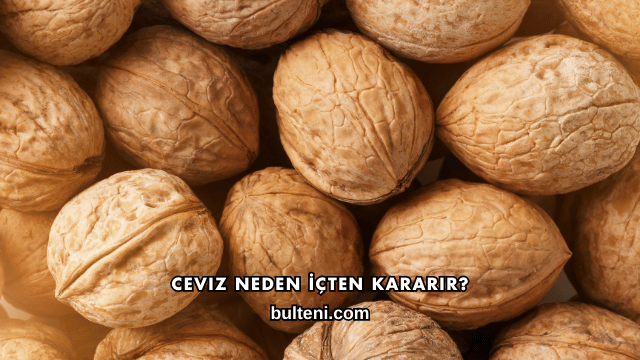 Ceviz Neden İçten Kararır?