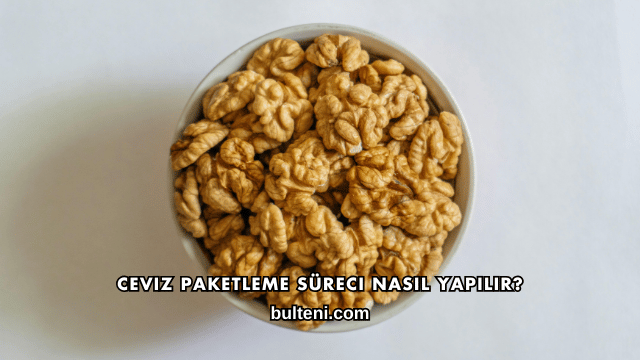 Ceviz Paketleme Süreci Nasıl Yapılır?
