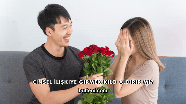 Cinsel İlişkiye Girmek Kilo Aldırır mı?