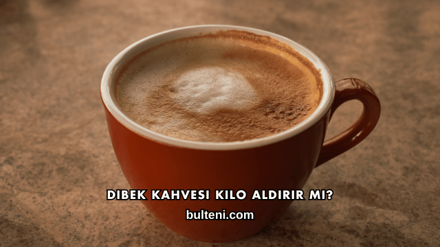 Dibek Kahvesi Kilo Aldırır mı?