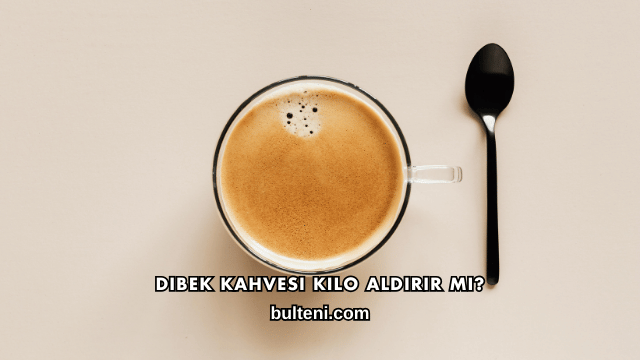 Dibek Kahvesi Kilo Aldırır mı?