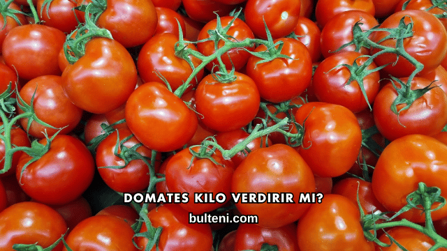 Domates Kilo Verdirir mi?