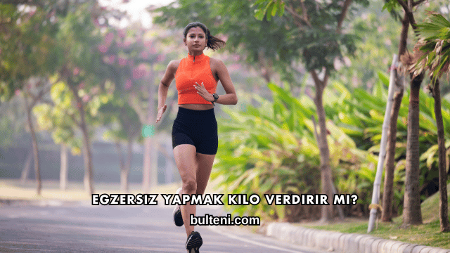 Egzersiz Yapmak Kilo Verdirir mi?