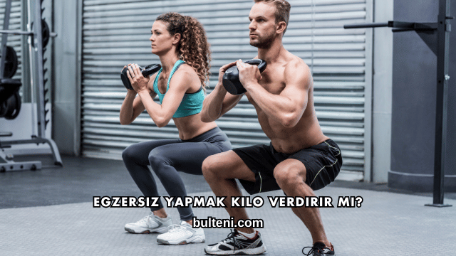 Egzersiz Yapmak Kilo Verdirir mi?