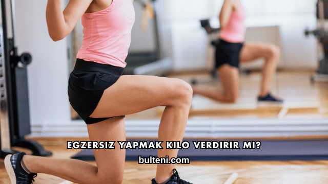 Egzersiz Yapmak Kilo Verdirir mi?